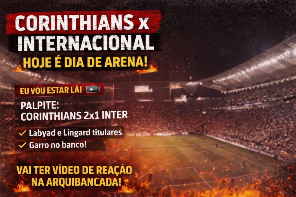 Corinthians x Internacional pré-jogo na Neo Química Arena com palpite e análise de torcedor